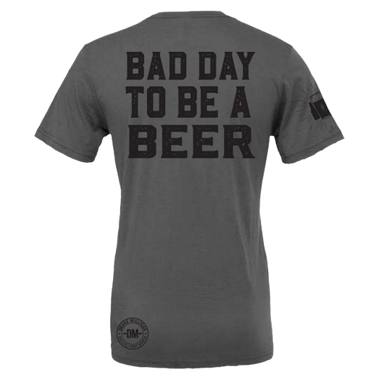 Bad Day To Be A Beer Tee